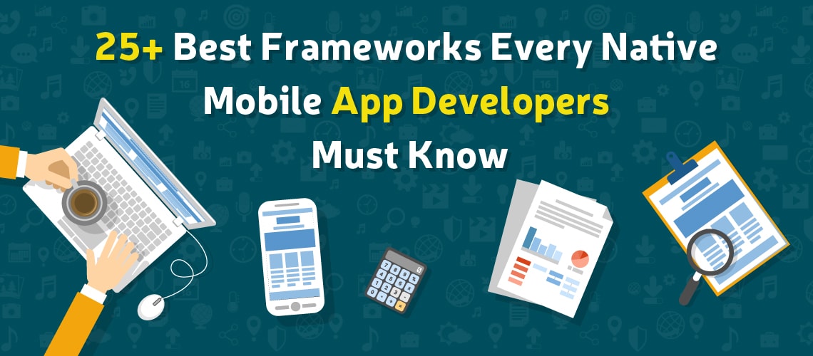 25+ Best Frameworks Every Native Mobile App Developers Must Know