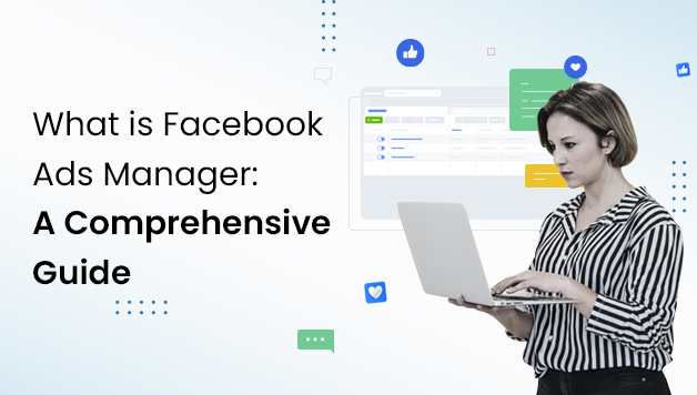 What is Facebook Ads Manager: A Comprehensive Guide